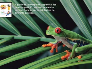 A partir de la imatge de la granota, fes una composició utilitzant la mateixa tècnica. Pots fer servir retoladors de diferents gruixos. 