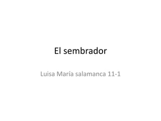 El sembrador

Luisa María salamanca 11-1
 