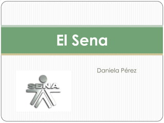 El Sena
     Daniela Pérez
 