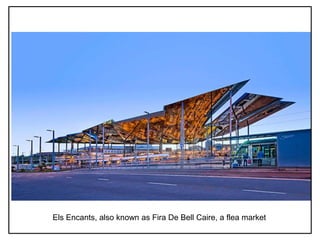 Els Encants, also known as Fira De Bell Caire, a flea market
 