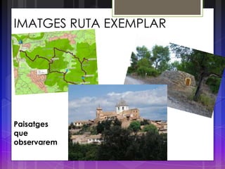 IMATGES RUTA EXEMPLAR




Paisatges
que
observarem
durant la ruta
 
