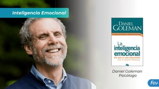 Inteligencia Emocional
Daniel Goleman
Psicólogo
 
