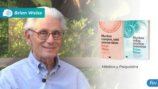 Brian Weiss
Médico y Psiquiatra
 