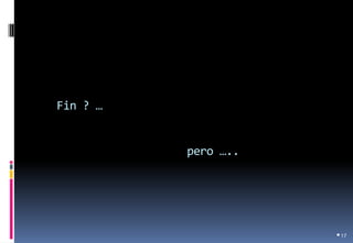 Fin ? … pero ….. 
•17  