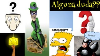 EXAMENESS?? .
. .
Alguna duda??
Dudas??
 