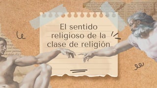 El sentido
religioso de la
clase de religión
 