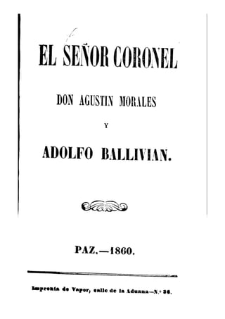 El señor Coronel Don Agustin Morales y Adolfo ballivian. 1860