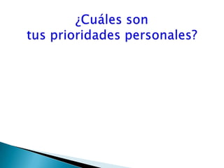 ¿Cuáles son tus prioridades personales?