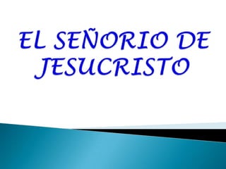 EL SEÑORIO DE JESUCRISTO 