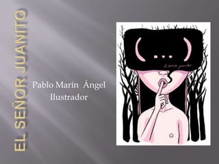 El señor Juanito Pablo Marín  Ángel Ilustrador 