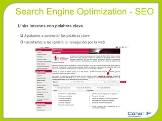 Search Engine Optimization - SEO Links internos con palabras clave Ayudamos a potenciar las palabras clave Facilitamos a los spiders la navegación por la web 