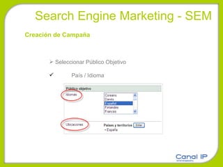 Search Engine Marketing - SEM Creación de Campaña Seleccionar Público Objetivo País / Idioma 