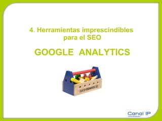 4 .  Herramientas imprescindibles  para el SEO GOOGLE  ANALYTICS 