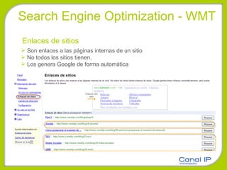 Search Engine Optimization - WMT Enlaces de sitios Son enlaces a las páginas internas de un sitio No todos los sitios tienen. L os genera Google de forma automática 