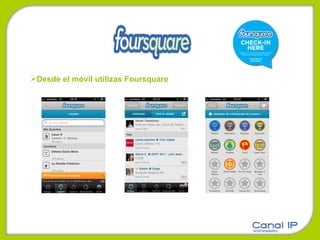 Desde el móvil utilizas Foursquare 