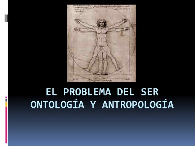 El ser ontológico y antropológico