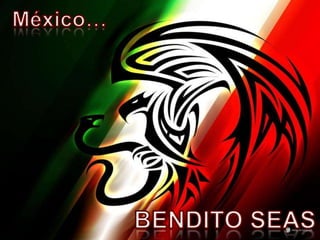 México… BENDITO SEAS