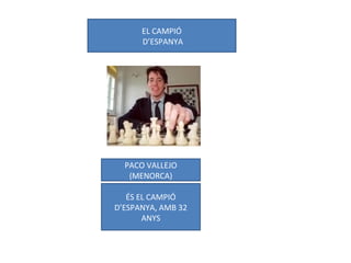 EL CAMPIÓ
D’ESPANYA
PACO VALLEJO
(MENORCA)
ÉS EL CAMPIÓ
D’ESPANYA, AMB 32
ANYS
 