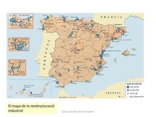 El mapa de la reestructuració
industrial                      Gràcia Jiménez IES Sant Vicent
 