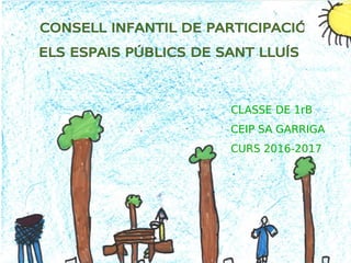 CLASSE DE 1rB
CEIP SA GARRIGA
CURS 2016-2017
 