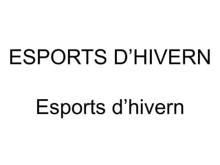ESPORTS D’HIVERN Esports d’hivern 