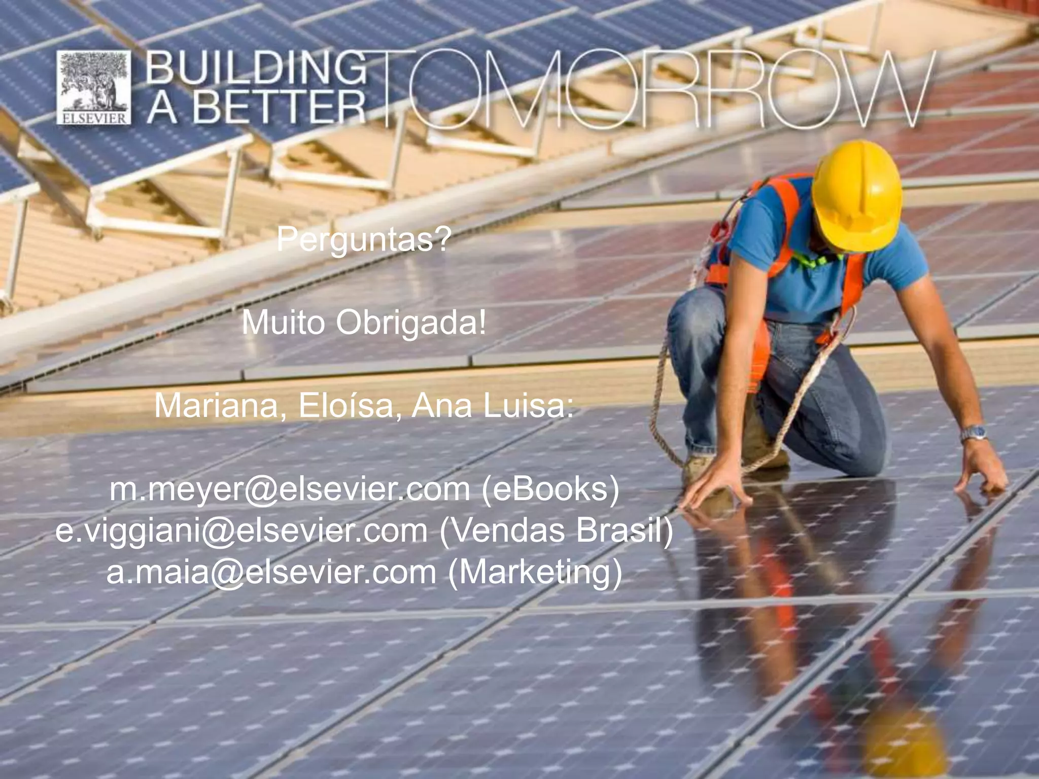 11
Perguntas?
Muito Obrigada!
Mariana, Eloísa, Ana Luisa:
m.meyer@elsevier.com (eBooks)
e.viggiani@elsevier.com (Vendas Brasil)
a.maia@elsevier.com (Marketing)
 