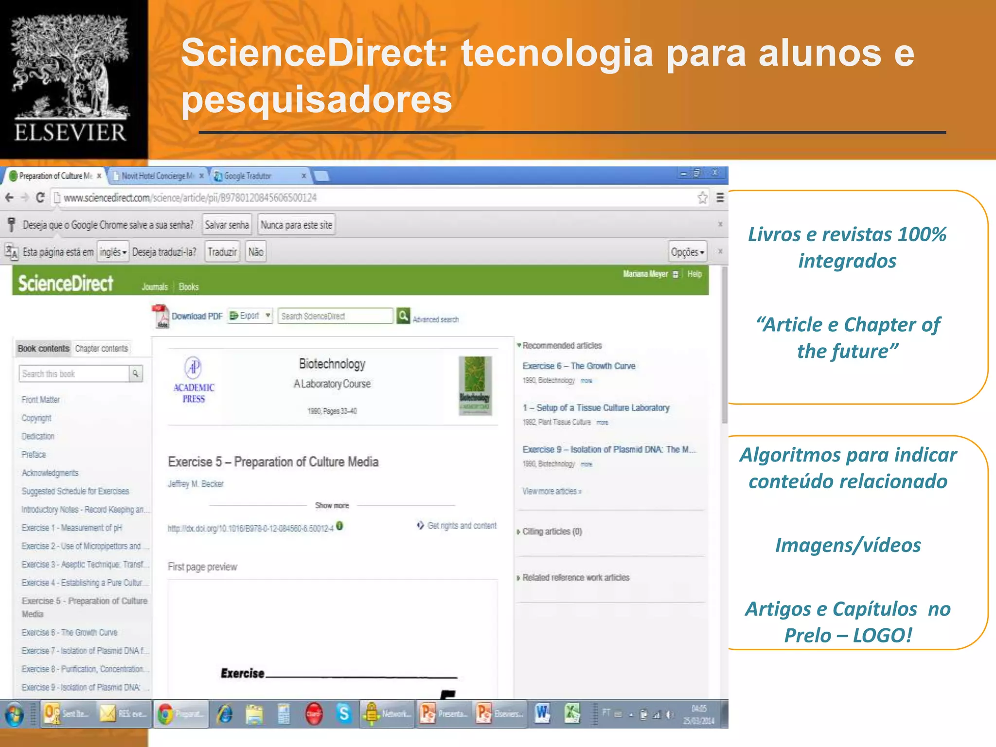 ScienceDirect: tecnologia para alunos e
pesquisadores
Livros e revistas 100%
integrados
“Article e Chapter of
the future”
Algoritmos para indicar
conteúdo relacionado
Imagens/vídeos
Artigos e Capítulos no
Prelo – LOGO!
 