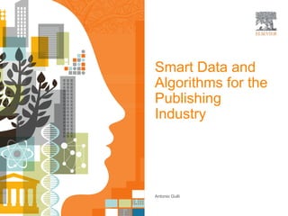 Smart Data and
Algorithms for the
Publishing
Industry
Antonio Gulli
 