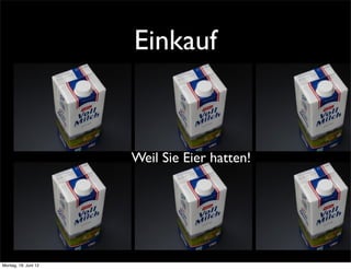 Einkauf


                      Weil Sie Eier hatten!




Montag, 18. Juni 12
 