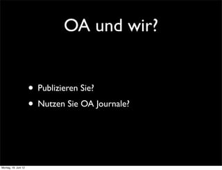 OA und wir?


                      • Publizieren Sie?
                      • Nutzen Sie OA Journale?


Montag, 18. Juni 12
 