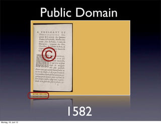 Public Domain


                      ©

                          1582
Montag, 18. Juni 12
 