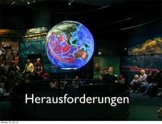 Herausforderungen
Montag, 18. Juni 12
 