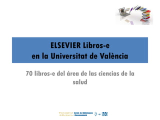 ELSEVIER Libros-e
en la Universitat de València
70 libros-e del área de las ciencias de la
salud
 