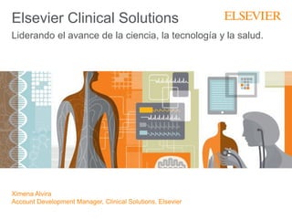Elsevier Clinical Solutions
Liderando el avance de la ciencia, la tecnología y la salud.
Ximena Alvira
Account Development Manager, Clinical Solutions, Elsevier
 