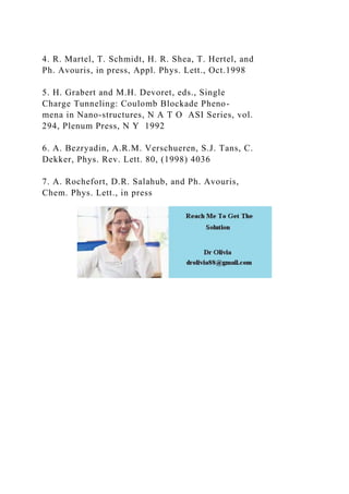 4. R. Martel, T. Schmidt, H. R. Shea, T. Hertel, and
Ph. Avouris, in press, Appl. Phys. Lett., Oct.1998
5. H. Grabert and M.H. Devoret, eds., Single
Charge Tunneling: Coulomb Blockade Pheno-
mena in Nano-structures, N A T O ASI Series, vol.
294, Plenum Press, N Y 1992
6. A. Bezryadin, A.R.M. Verschueren, S.J. Tans, C.
Dekker, Phys. Rev. Lett. 80, (1998) 4036
7. A. Rochefort, D.R. Salahub, and Ph. Avouris,
Chem. Phys. Lett., in press
 