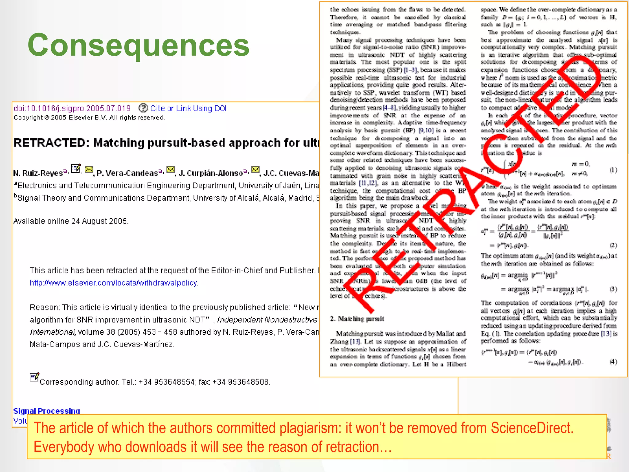 46
Consequences
The article of which the authors committed plagiarism: it won’t be removed from ScienceDirect.
Everybody who downloads it will see the reason of retraction…
 