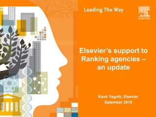 | 0
Elsevier’s support to
Ranking agencies –
an update
Kavit Yagnik, Elsevier
Sptember 2019
 