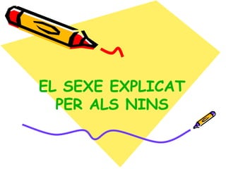 EL SEXE EXPLICAT PER ALS NINS 