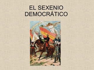 EL SEXENIO DEMOCRÁTICO 