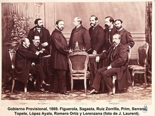Gobierno Provisional, 1869. Figuerola, Sagasta, Ruiz Zorrilla, Prim, Serrano, Topete, López Ayala, Romero Ortiz y Lorenzan...