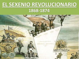 EL SEXENIO REVOLUCIONARIO
1868-1874

 