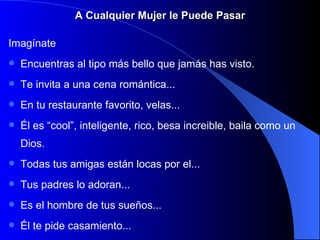 A Cualquier Mujer le Puede Pasar ,[object Object],[object Object],[object Object],[object Object],[object Object],[object Object],[object Object],[object Object],[object Object]