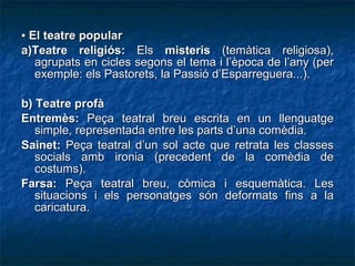 <ul><li>▪  El teatre popular </li></ul><ul><li>a)Teatre religiós:  Els  misteris  (temàtica religiosa), agrupats en cicles...