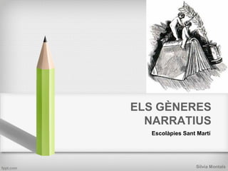 ELS GÈNERES
NARRATIUS
Escolàpies Sant Martí

Sílvia Montals

 