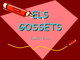 ELS GOSSETS Camila i Clara 