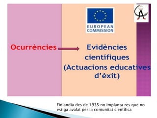 Finlandia des de 1935 no implanta res que no
estiga avalat per la comunitat científica
 