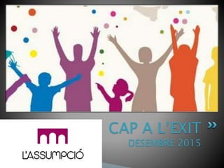 CAP A L’EXIT
DESEMBRE 2015
 