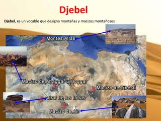 Djebel
Djebel, es un vocablo que designa montañas y macizos montañosos
 