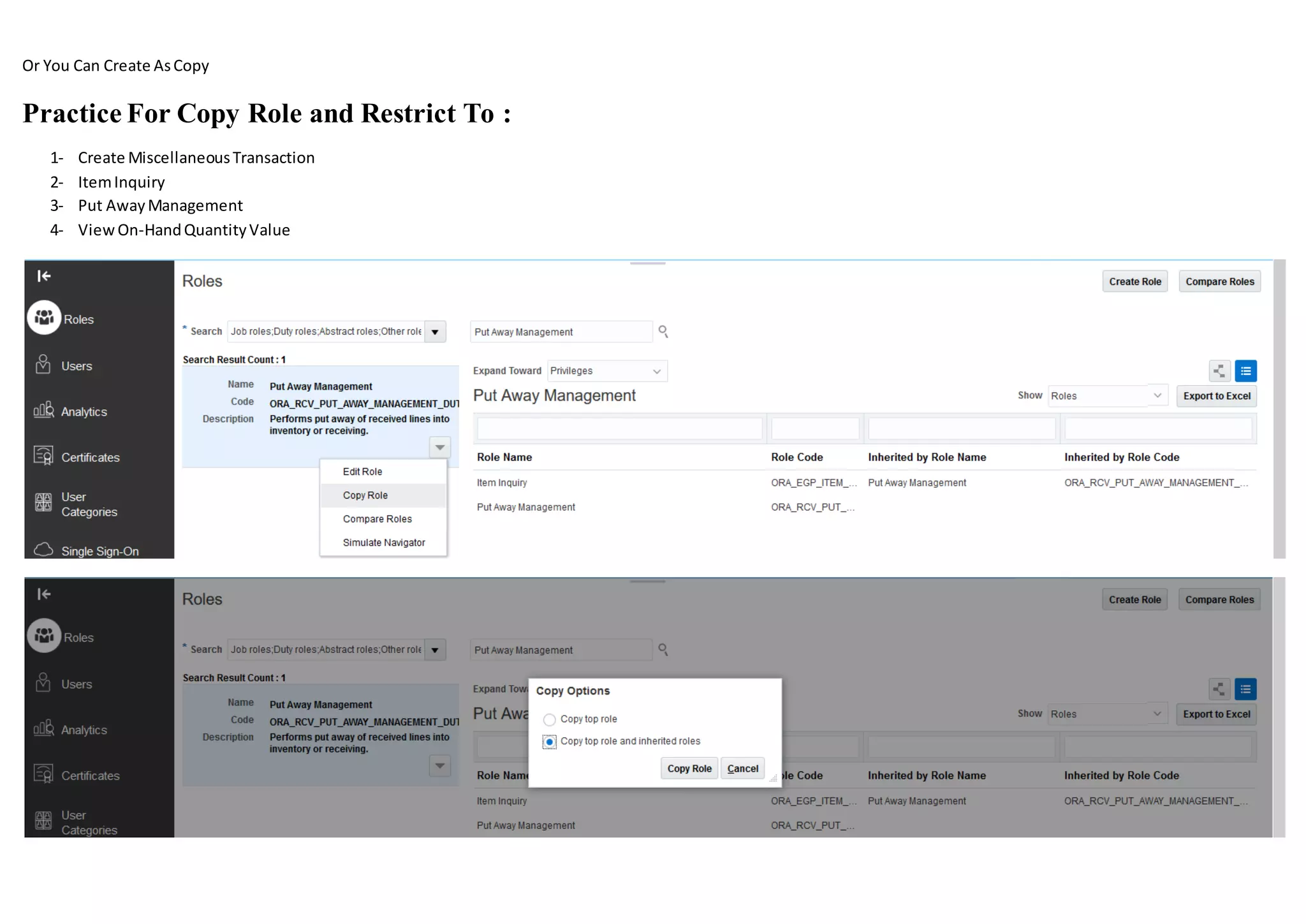 Or You Can Create AsCopy
Practice For Copy Role and Restrict To :
1- Create MiscellaneousTransaction
2- ItemInquiry
3- Put AwayManagement
4- ViewOn-HandQuantityValue