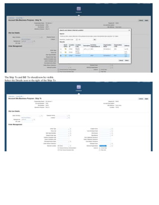 The Ship To and Bill To should now be visible.
Select the Details icon to the right of the Ship To
 